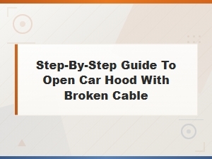 Step-By-Step Guide to Open Car Hood with Broken Cable