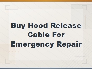 Emergency Hood Release Cable: Fast Fix for Stuck Hoods