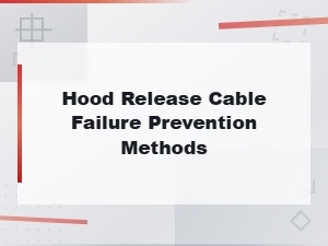 Tips to Prevent Hood Release Cable Failure