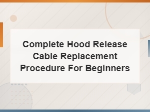 Hood Release Cable Replacement for Beginners