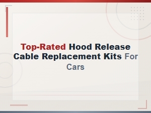Top-Rated Hood Release Cable Replacement Kits for Cars | Best Options 2024